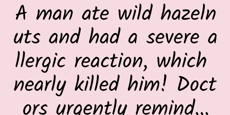 A man ate wild hazelnuts and had a severe allergic reaction, which nearly killed him! Doctors urgently remind...
