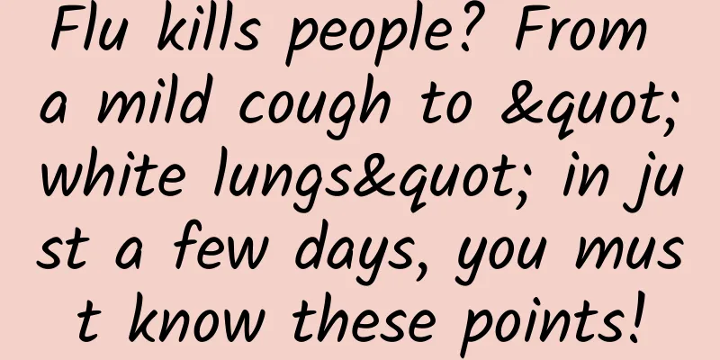Flu kills people? From a mild cough to "white lungs" in just a few days, you must know these points!