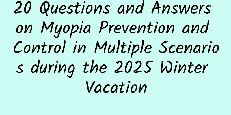 20 Questions and Answers on Myopia Prevention and Control in Multiple Scenarios during the 2025 Winter Vacation