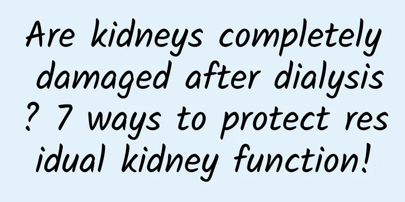 Are kidneys completely damaged after dialysis? 7 ways to protect residual kidney function!