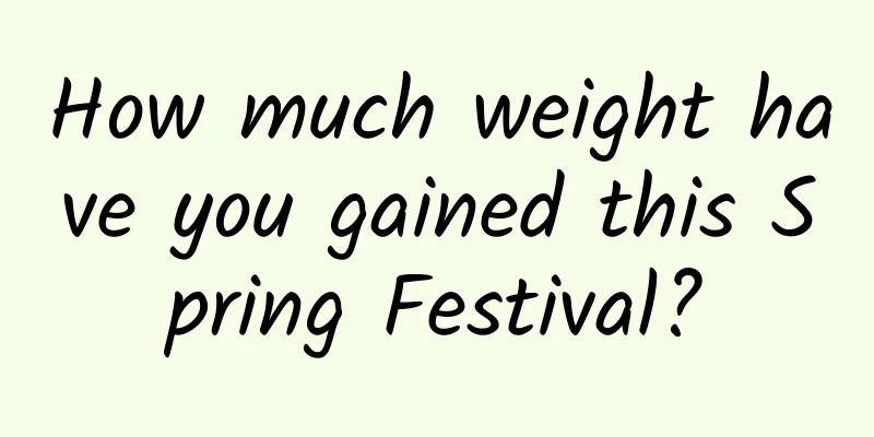 How much weight have you gained this Spring Festival?