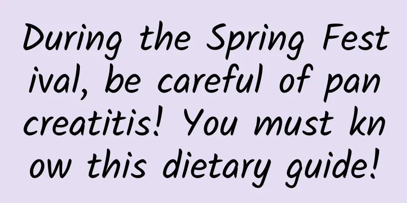During the Spring Festival, be careful of pancreatitis! You must know this dietary guide!