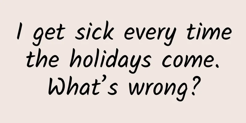 I get sick every time the holidays come. What’s wrong?