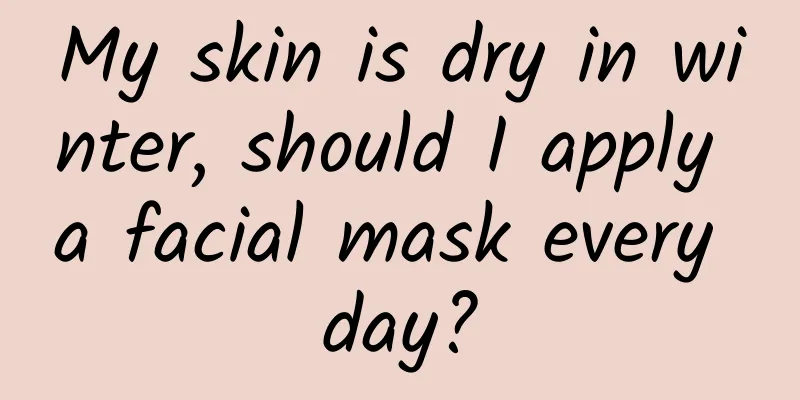 My skin is dry in winter, should I apply a facial mask every day?