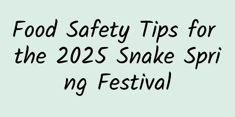Food Safety Tips for the 2025 Snake Spring Festival
