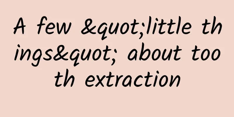 A few "little things" about tooth extraction