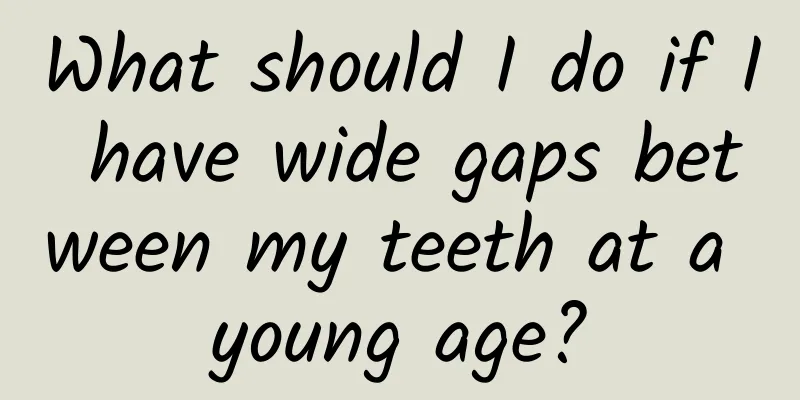 What should I do if I have wide gaps between my teeth at a young age?