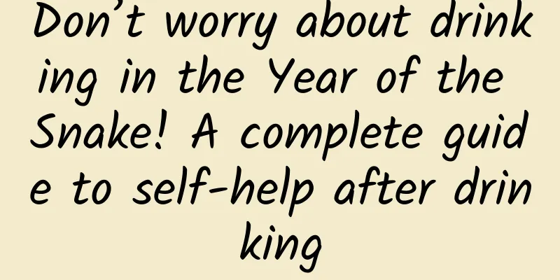 Don’t worry about drinking in the Year of the Snake! A complete guide to self-help after drinking