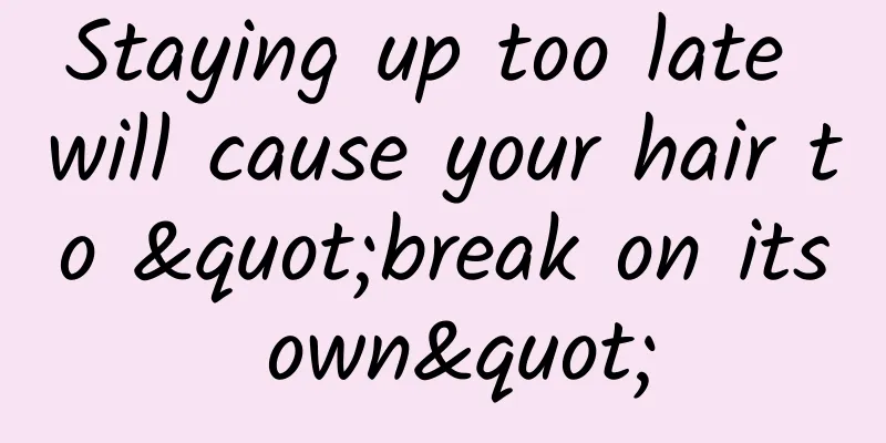 Staying up too late will cause your hair to "break on its own"