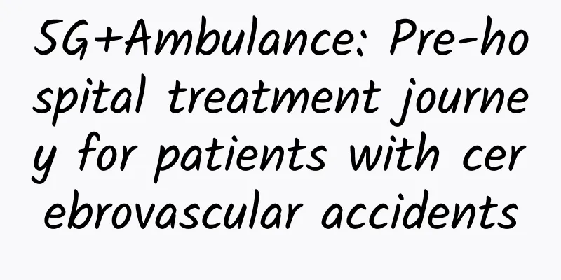 5G+Ambulance: Pre-hospital treatment journey for patients with cerebrovascular accidents