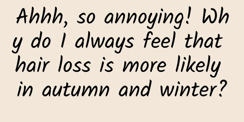 Ahhh, so annoying! Why do I always feel that hair loss is more likely in autumn and winter?