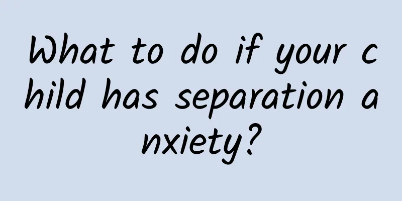 What to do if your child has separation anxiety?