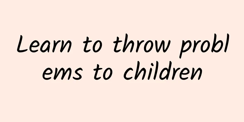 Learn to throw problems to children
