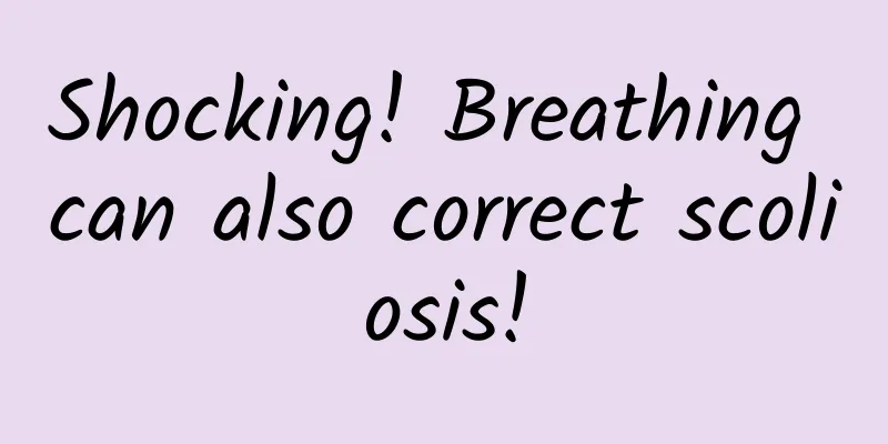 Shocking! Breathing can also correct scoliosis!