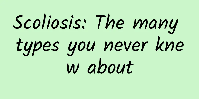 Scoliosis: The many types you never knew about
