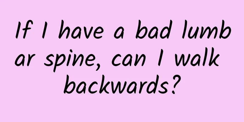 If I have a bad lumbar spine, can I walk backwards?