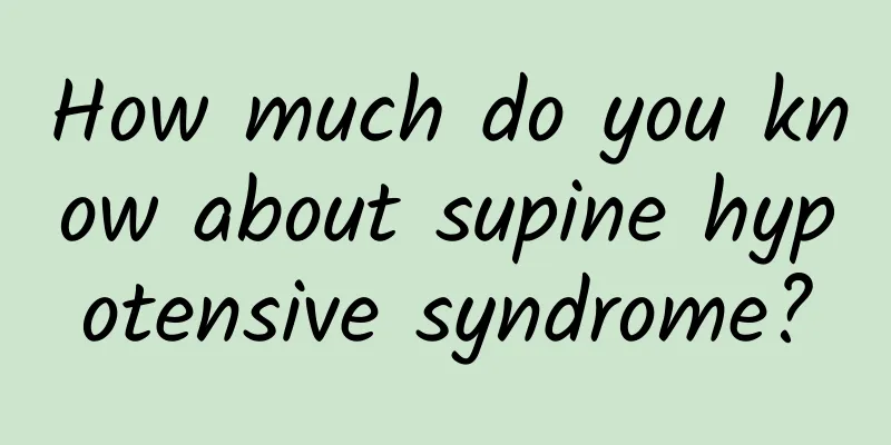How much do you know about supine hypotensive syndrome?