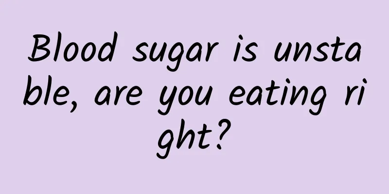 Blood sugar is unstable, are you eating right?