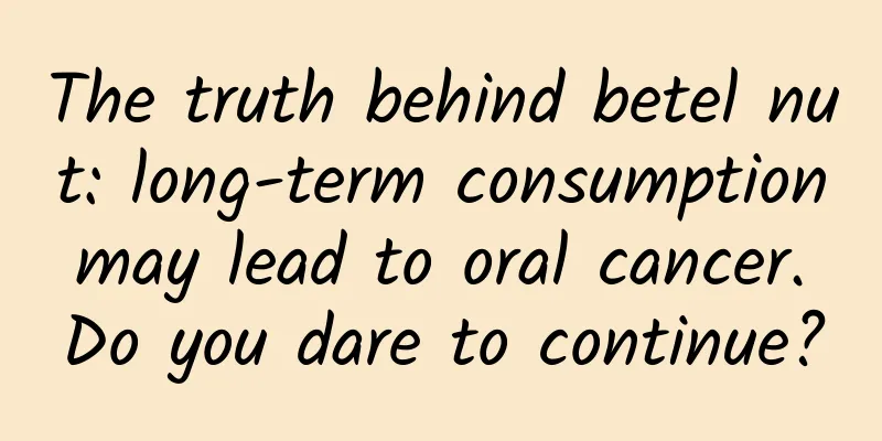The truth behind betel nut: long-term consumption may lead to oral cancer. Do you dare to continue?