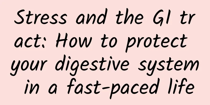 Stress and the GI tract: How to protect your digestive system in a fast-paced life