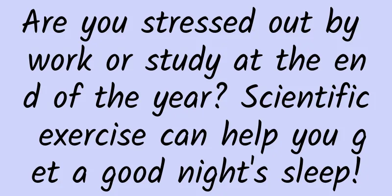 Are you stressed out by work or study at the end of the year? Scientific exercise can help you get a good night's sleep!
