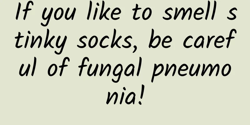 If you like to smell stinky socks, be careful of fungal pneumonia!