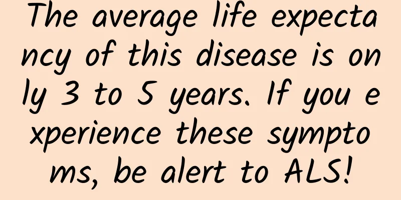 The average life expectancy of this disease is only 3 to 5 years. If you experience these symptoms, be alert to ALS!