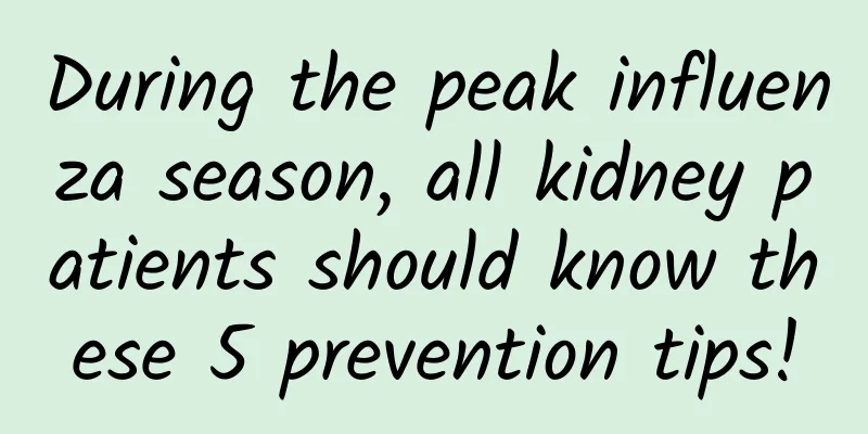 During the peak influenza season, all kidney patients should know these 5 prevention tips!