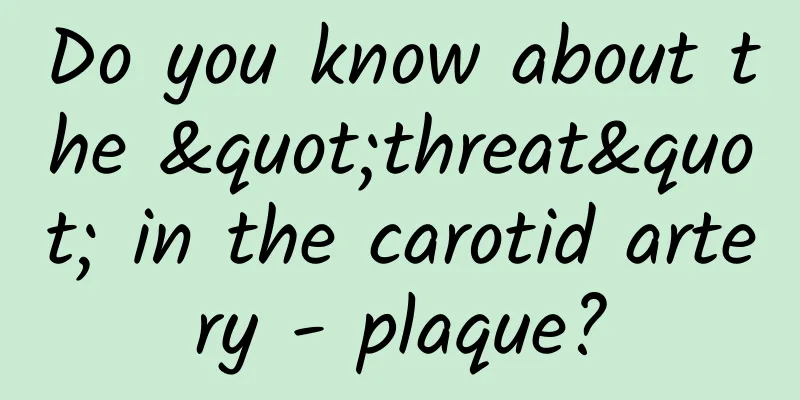 Do you know about the "threat" in the carotid artery - plaque?