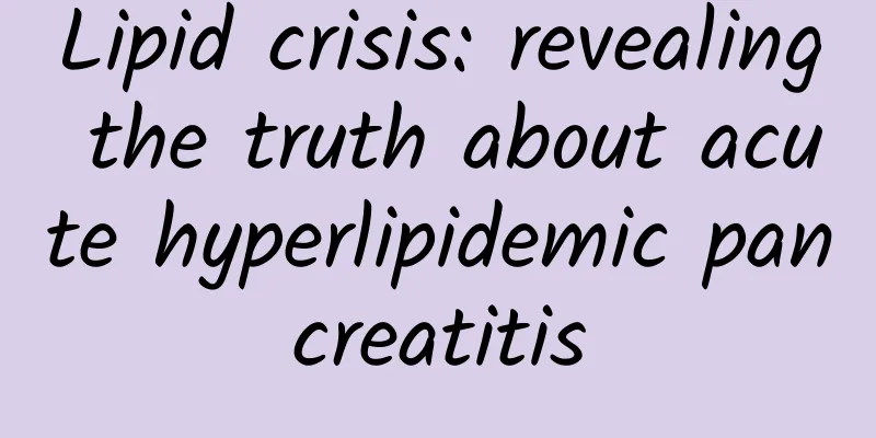 Lipid crisis: revealing the truth about acute hyperlipidemic pancreatitis