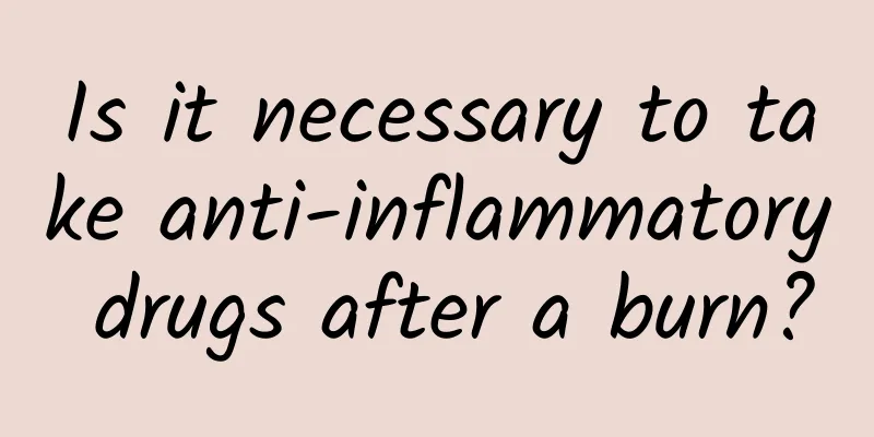Is it necessary to take anti-inflammatory drugs after a burn?