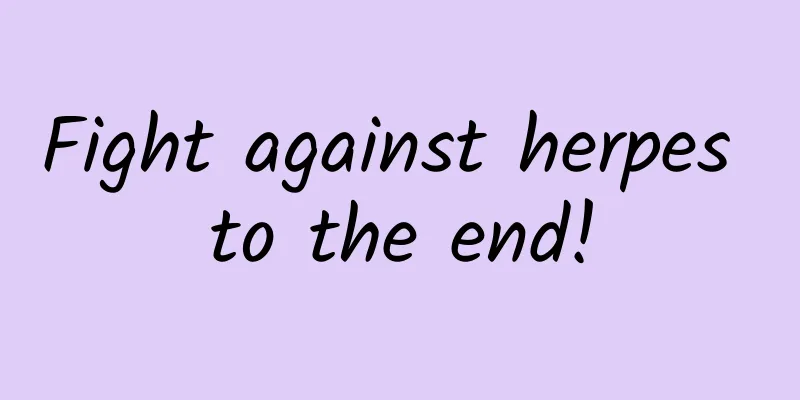 Fight against herpes to the end!