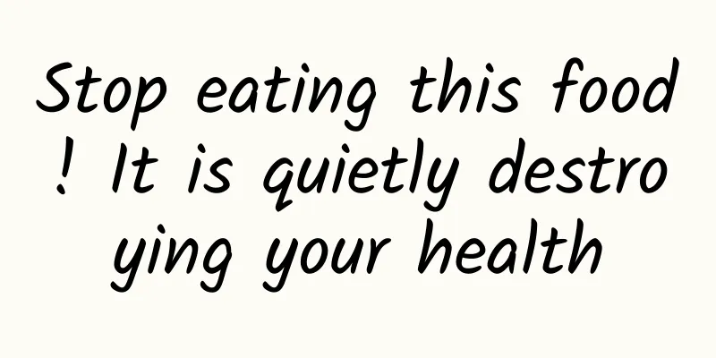 Stop eating this food! It is quietly destroying your health