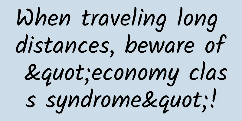 When traveling long distances, beware of "economy class syndrome"!