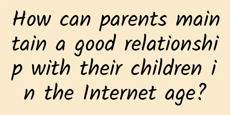 How can parents maintain a good relationship with their children in the Internet age?