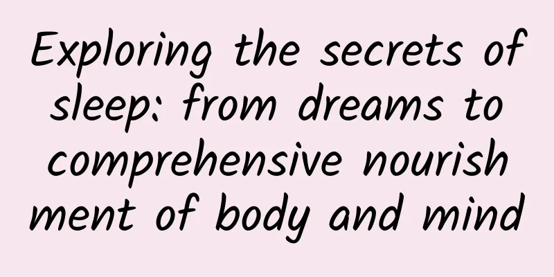 Exploring the secrets of sleep: from dreams to comprehensive nourishment of body and mind