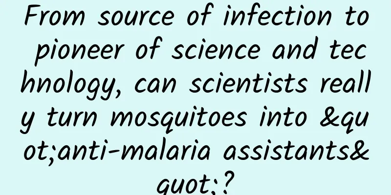 From source of infection to pioneer of science and technology, can scientists really turn mosquitoes into "anti-malaria assistants"?