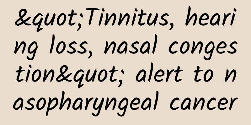 "Tinnitus, hearing loss, nasal congestion" alert to nasopharyngeal cancer