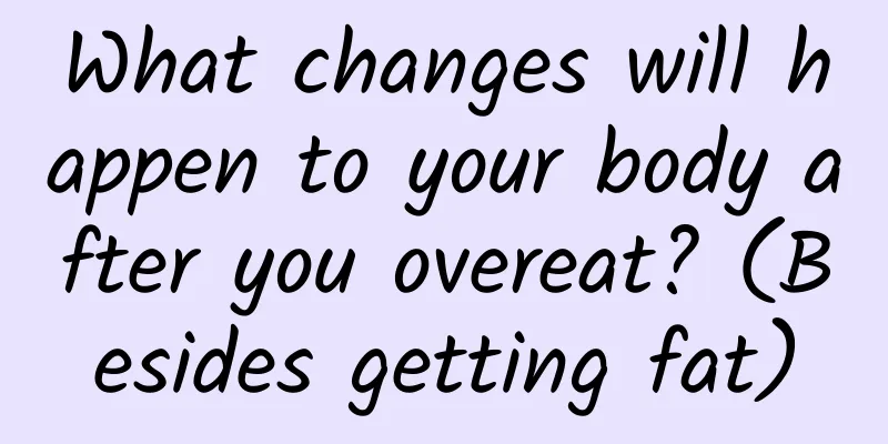 What changes will happen to your body after you overeat? (Besides getting fat)