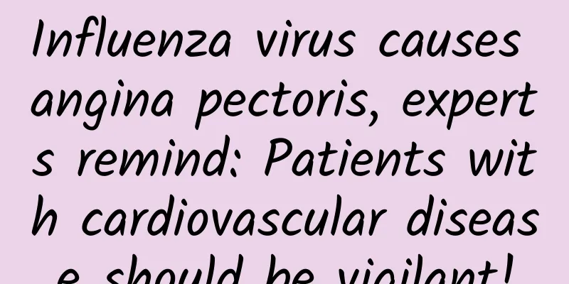 Influenza virus causes angina pectoris, experts remind: Patients with cardiovascular disease should be vigilant!