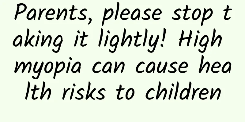 Parents, please stop taking it lightly! High myopia can cause health risks to children