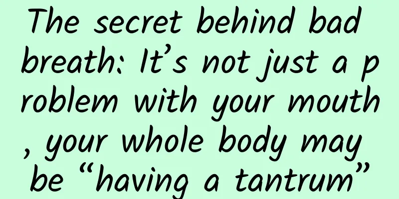 The secret behind bad breath: It’s not just a problem with your mouth, your whole body may be “having a tantrum”