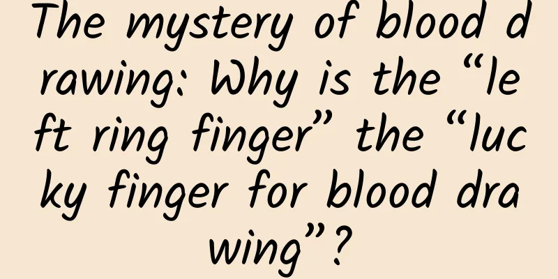 The mystery of blood drawing: Why is the “left ring finger” the “lucky finger for blood drawing”?