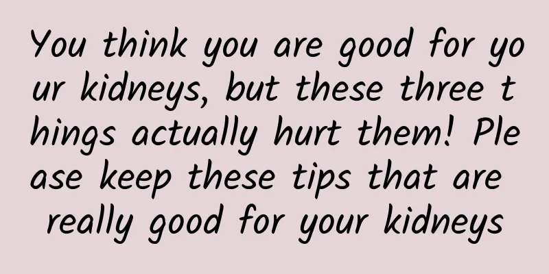 You think you are good for your kidneys, but these three things actually hurt them! Please keep these tips that are really good for your kidneys