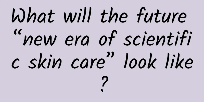 What will the future “new era of scientific skin care” look like?