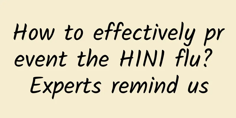 How to effectively prevent the H1N1 flu? Experts remind us