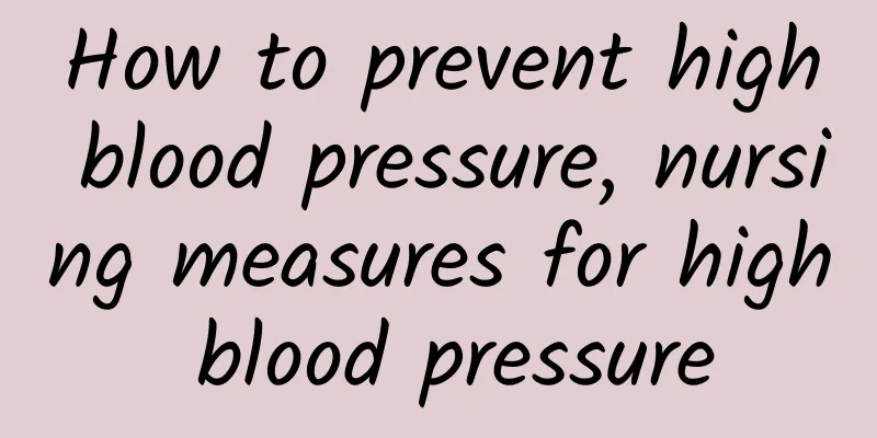 How to prevent high blood pressure, nursing measures for high blood pressure