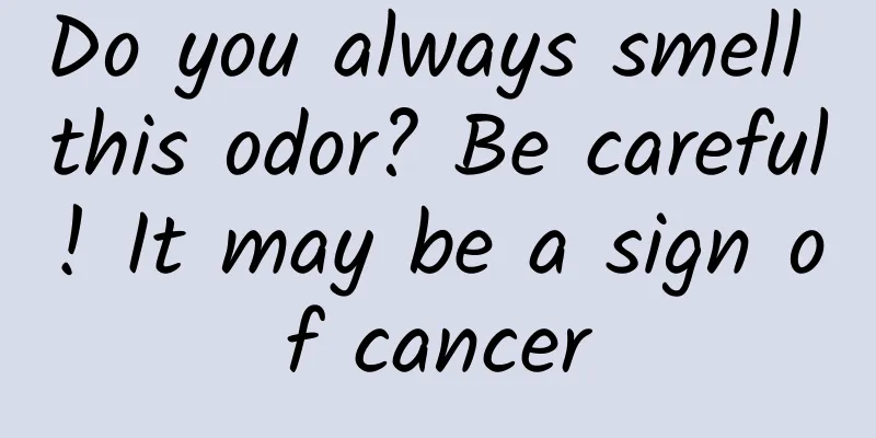 Do you always smell this odor? Be careful! It may be a sign of cancer