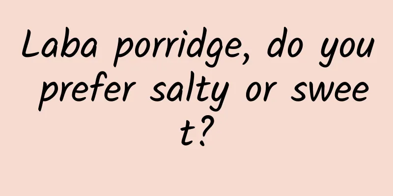 Laba porridge, do you prefer salty or sweet?