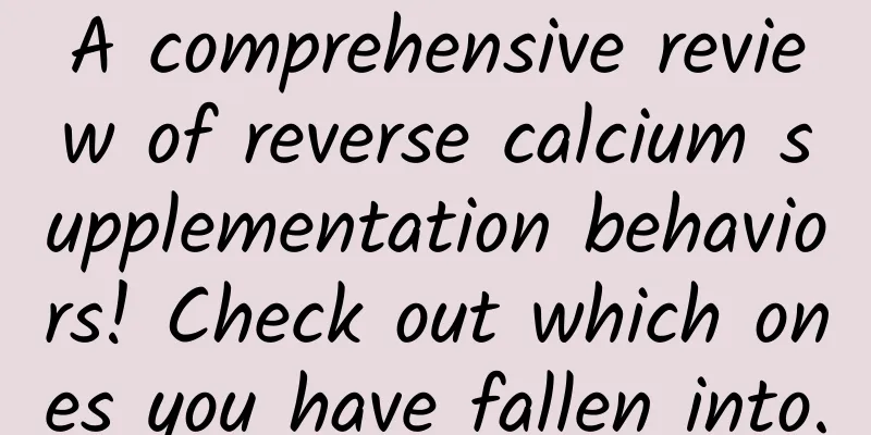 A comprehensive review of reverse calcium supplementation behaviors! Check out which ones you have fallen into.